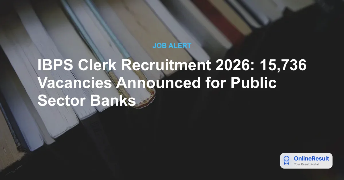 IBPS Clerk Recruitment 2026: 15,736 Vacancies Announced for Public Sector Banks
