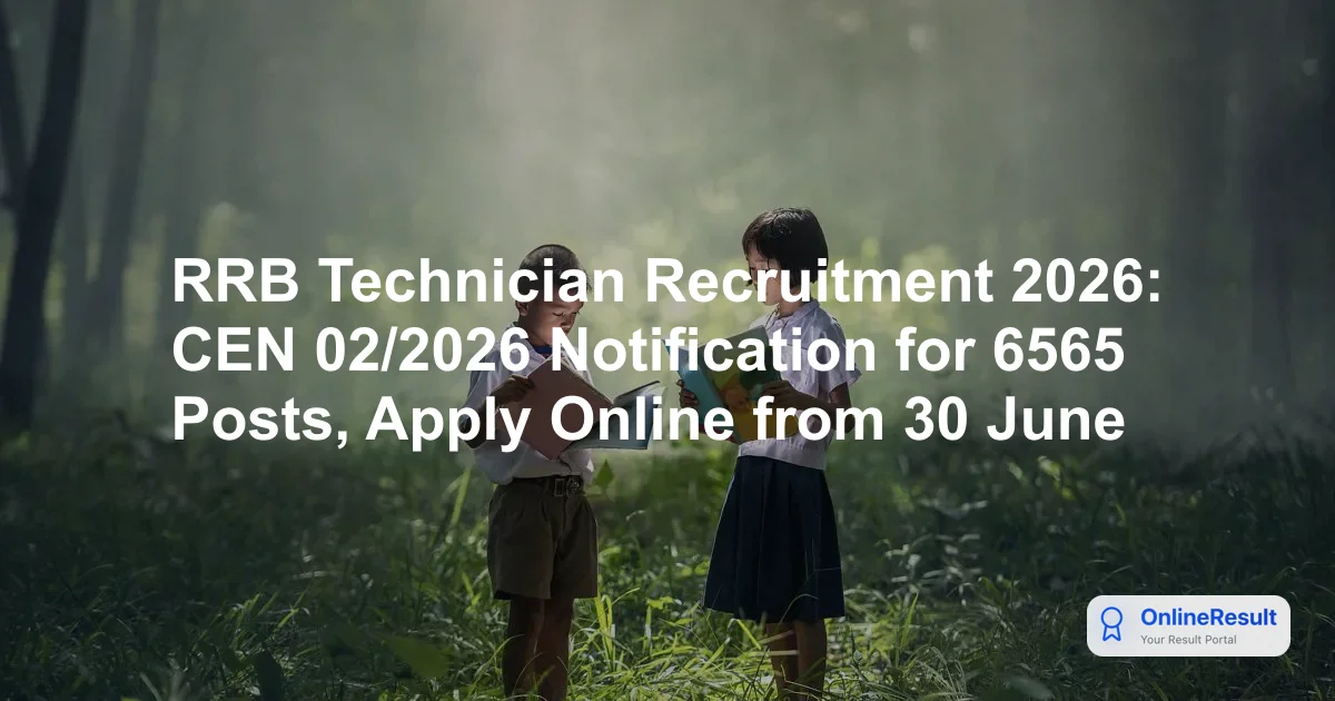 RRB Technician Recruitment 2026: CEN 02/2026 Notification for 6565 Posts, Apply Online from 30 June