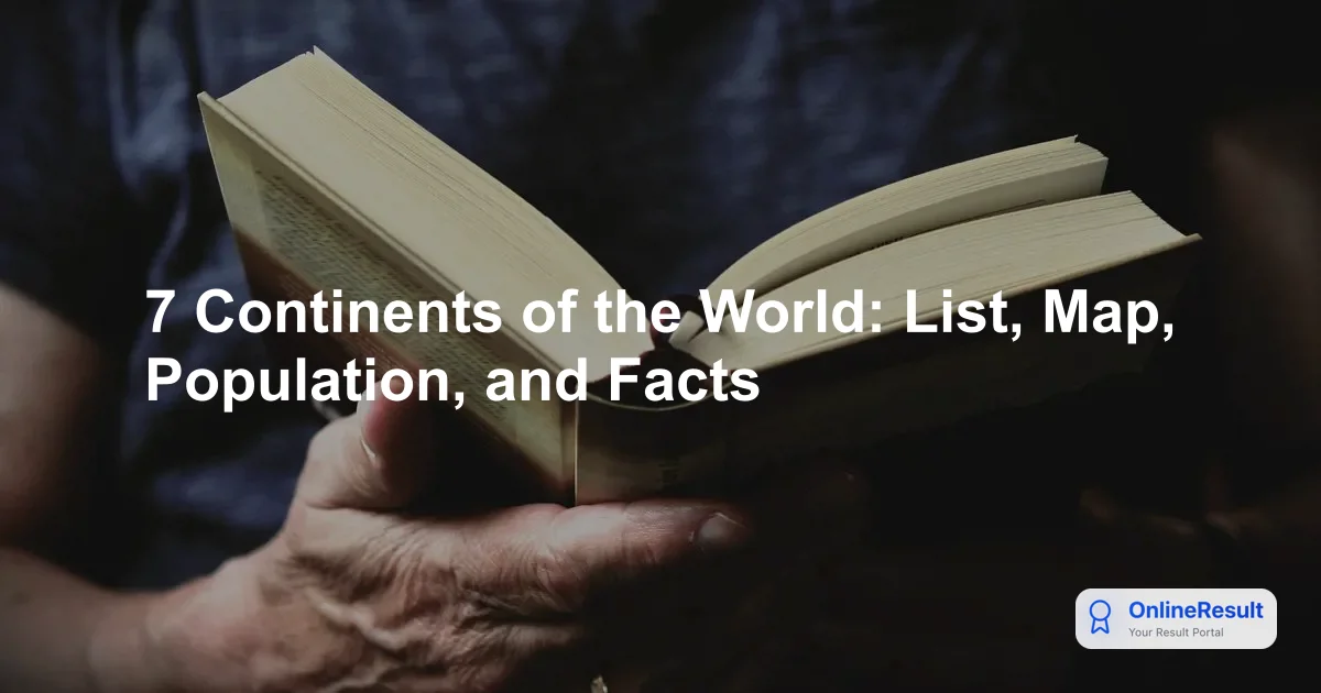 7 Continents of the World: List, Map, Population, and Facts
