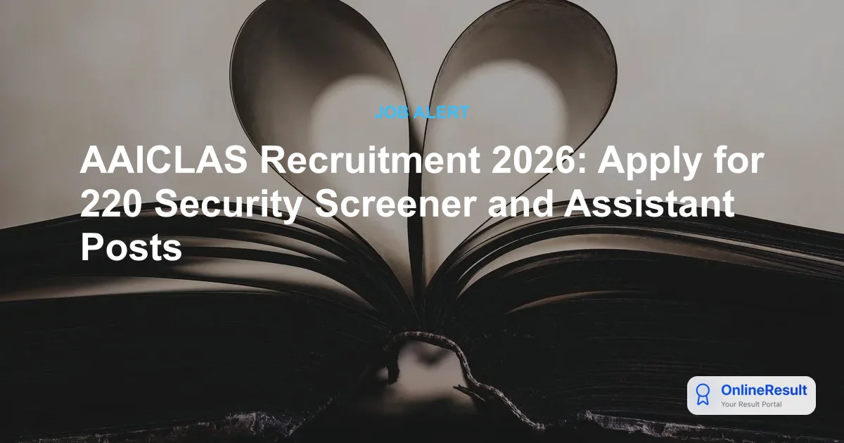 AAICLAS Recruitment 2026: Apply for 220 Security Screener and Assistant Posts