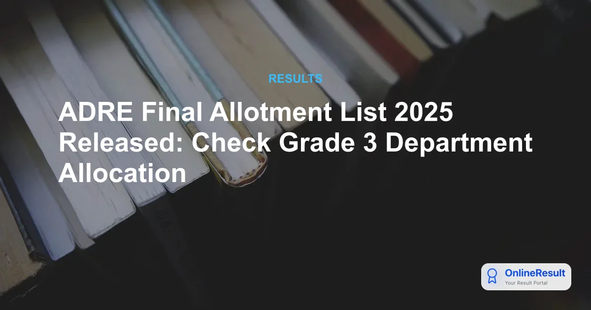 ADRE Final Allotment List 2025 Released: Check Grade 3 Department Allocation