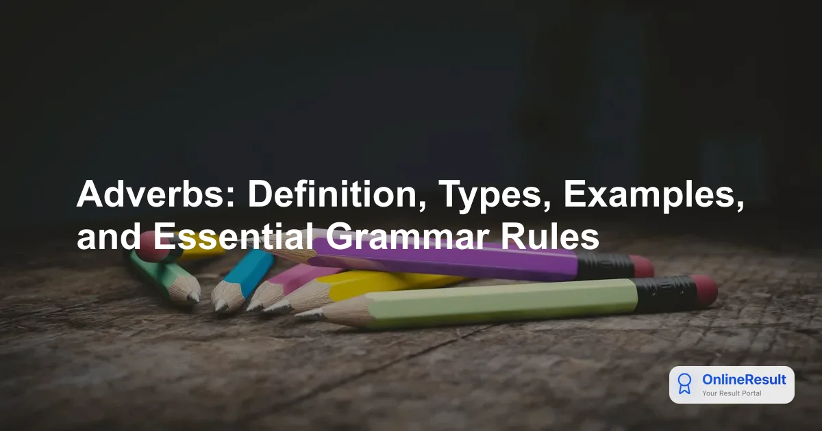 Adverbs: Definition, Types, Examples, and Essential Grammar Rules