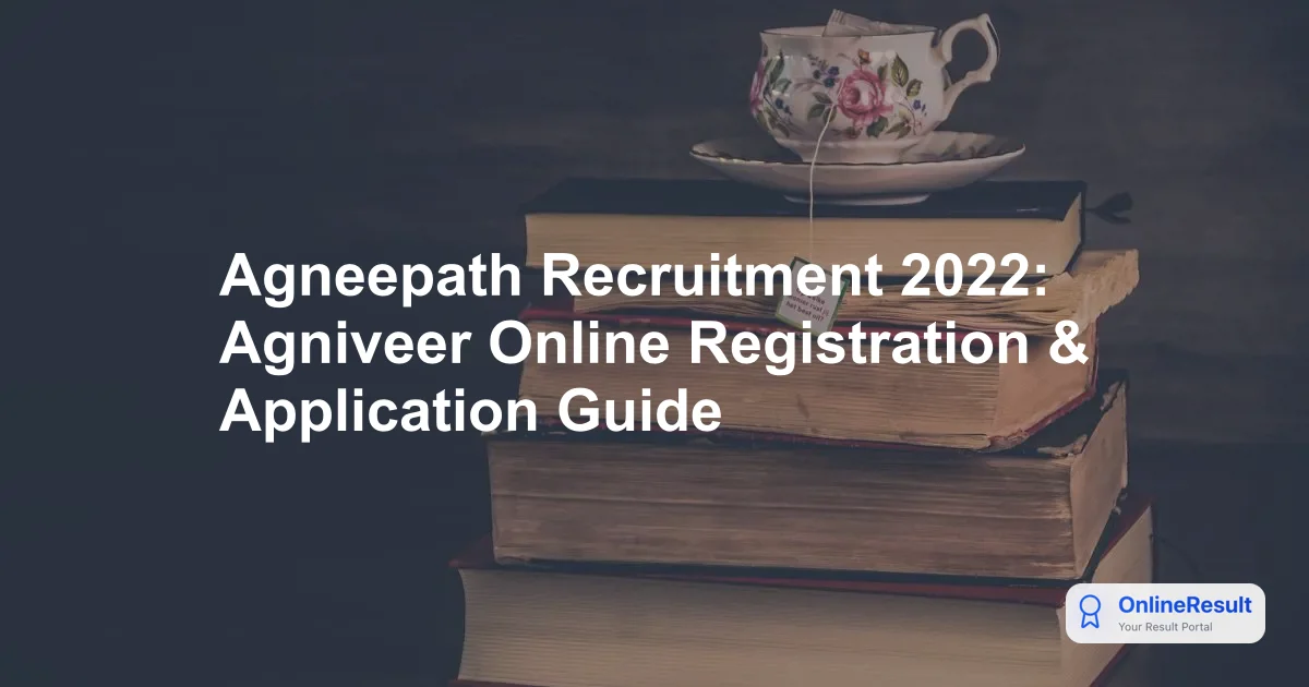 Agneepath Recruitment 2022: Agniveer Online Registration & Application Guide