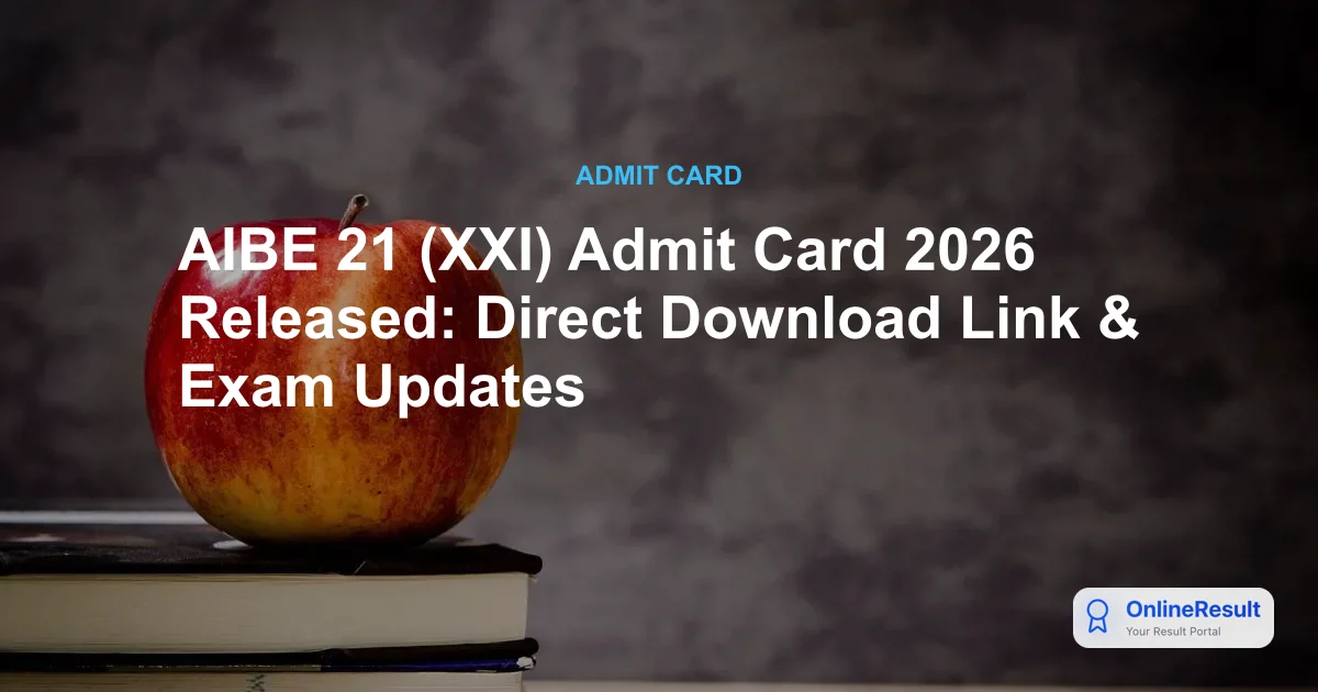 AIBE 21 (XXI) Admit Card 2026 Released: Direct Download Link & Exam Updates