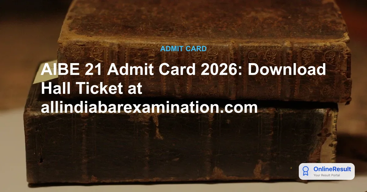 AIBE 21 Admit Card 2026: Download Hall Ticket at allindiabarexamination.com