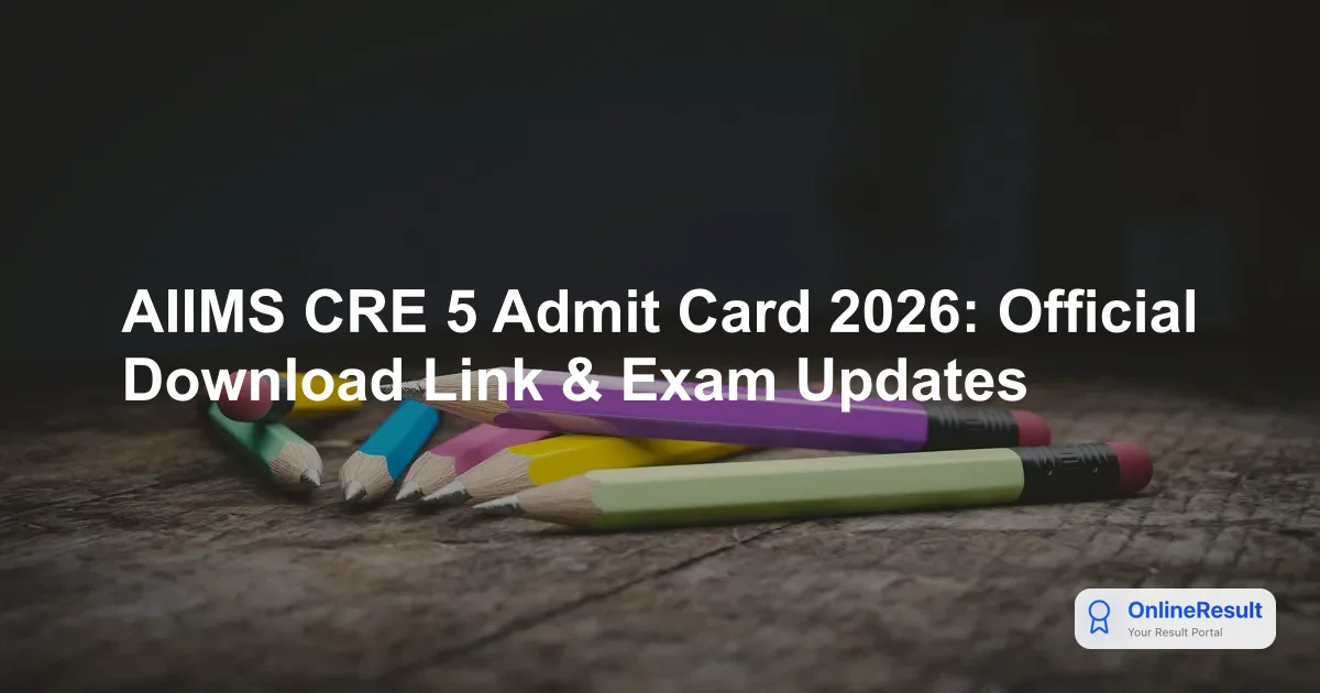 AIIMS CRE 5 Admit Card 2026: Official Download Link & Exam Updates