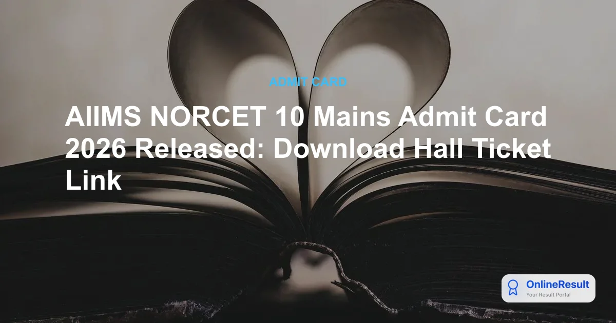 AIIMS NORCET 10 Mains Admit Card 2026 Released: Download Hall Ticket Link