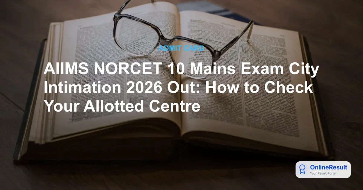AIIMS NORCET 10 Mains Exam City Intimation 2026 Out: How to Check Your Allotted Centre