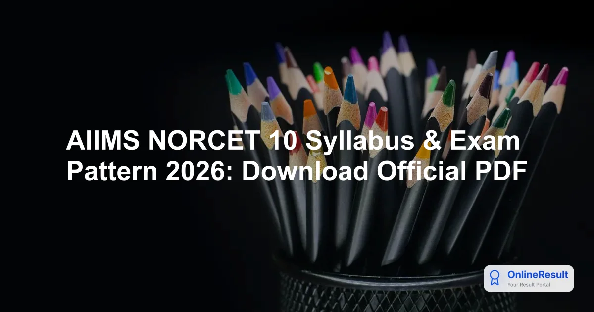AIIMS NORCET 11 Syllabus & Exam Pattern 2026: Official PDF Download
