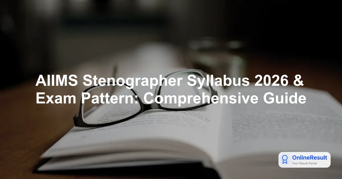 AIIMS Stenographer Syllabus 2026: Exam Pattern, Topics & Marking Scheme