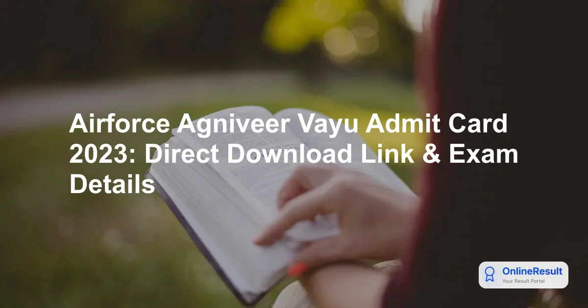Airforce Agniveer Vayu Admit Card 2023: Direct Download Link & Exam Details