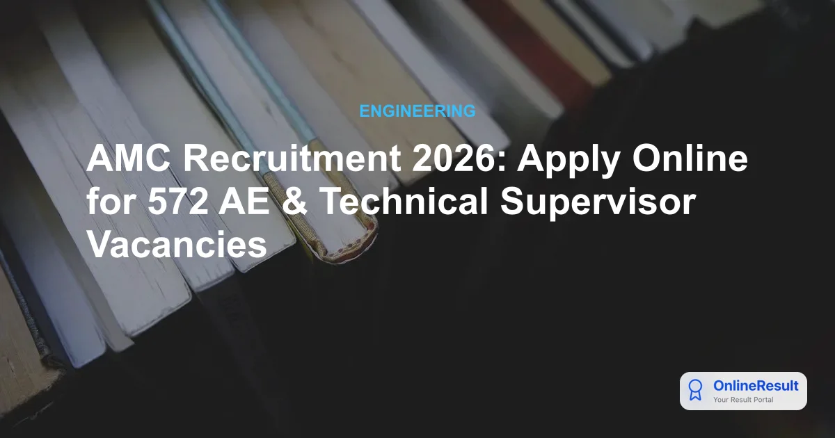AMC Recruitment 2026: Apply Online for 572 AE & Technical Supervisor Vacancies