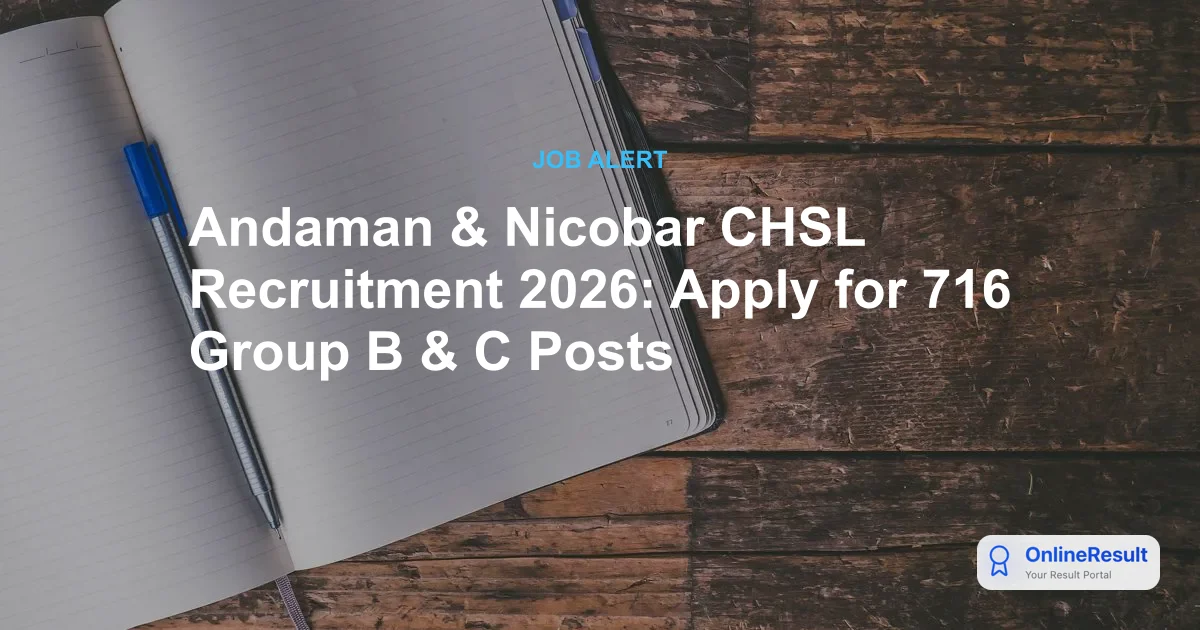 Andaman & Nicobar CHSL Recruitment 2026: Apply for 716 Group B & C Posts