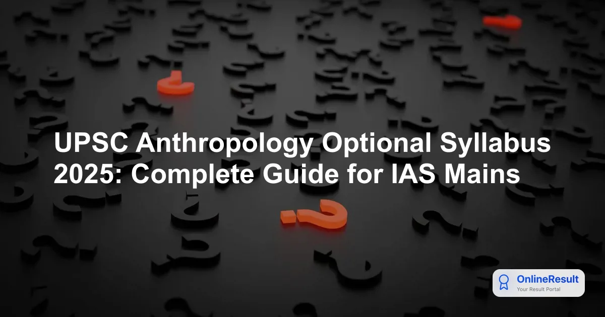 UPSC Anthropology Optional Syllabus 2025: Complete Guide for IAS Mains