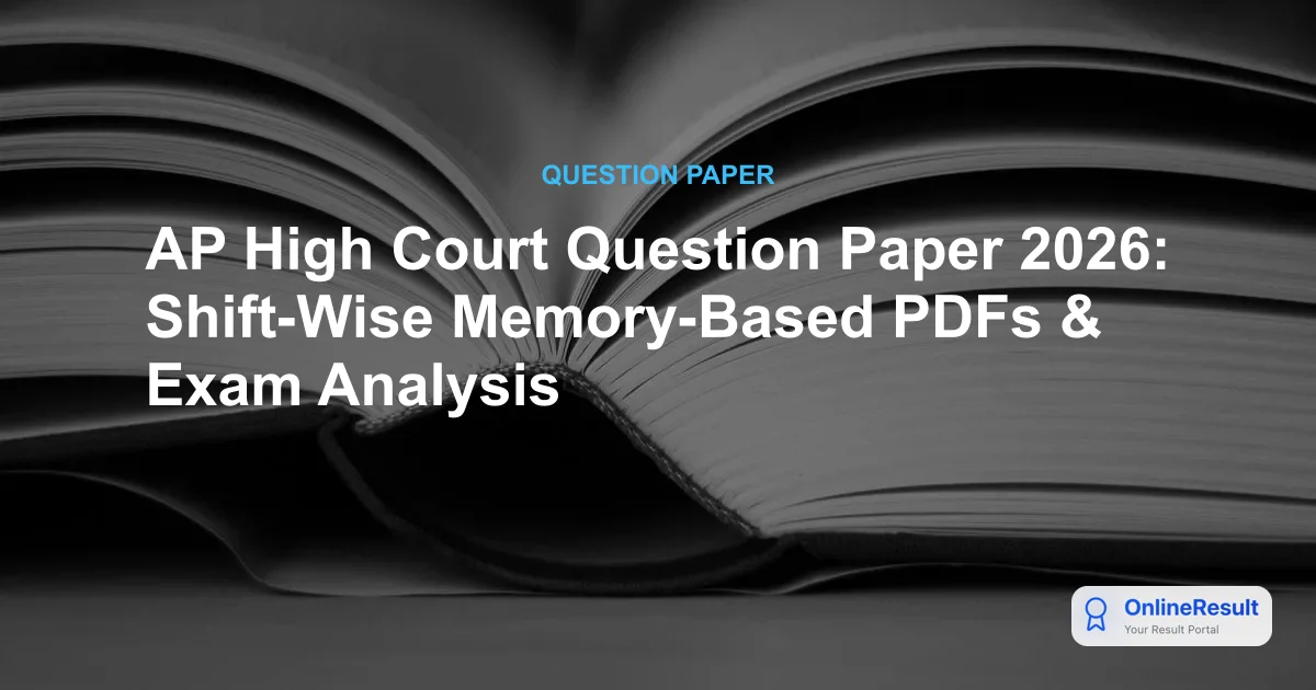 AP High Court Question Paper 2026: Shift-Wise Memory-Based PDFs & Exam Analysis