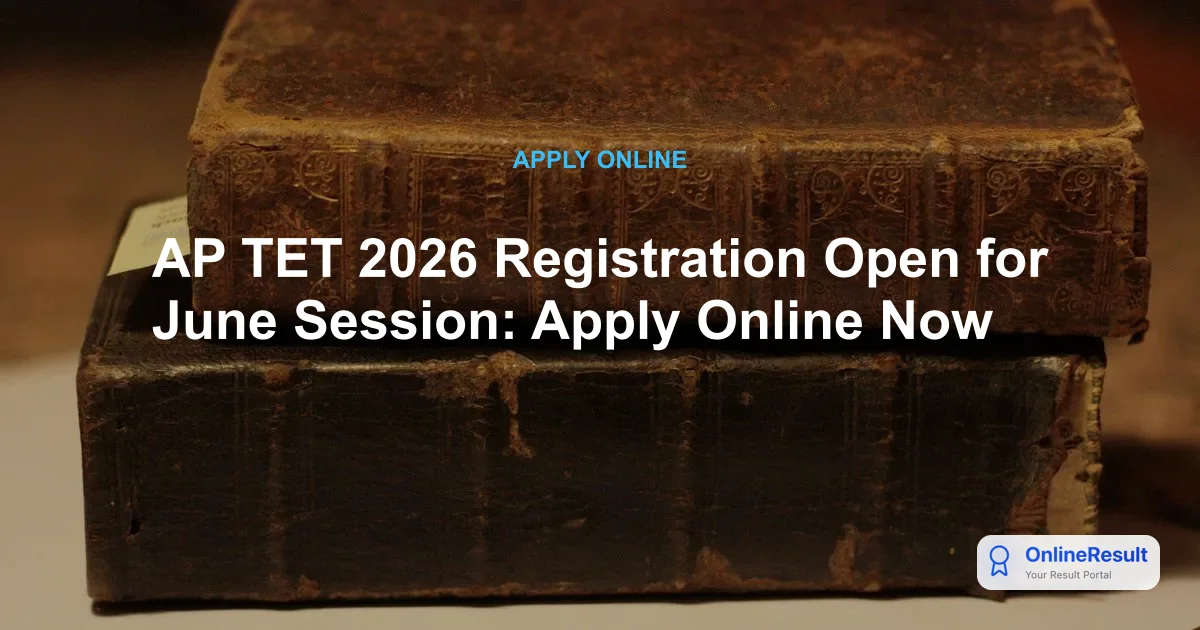 AP TET 2026 Registration Open for June Session: Apply Online Now