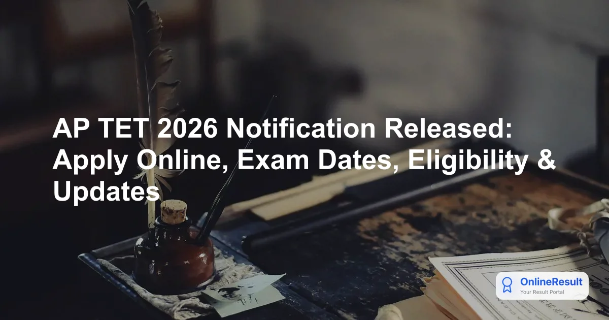 AP TET 2026 Notification Released: Apply Online, Exam Dates, Eligibility & Updates