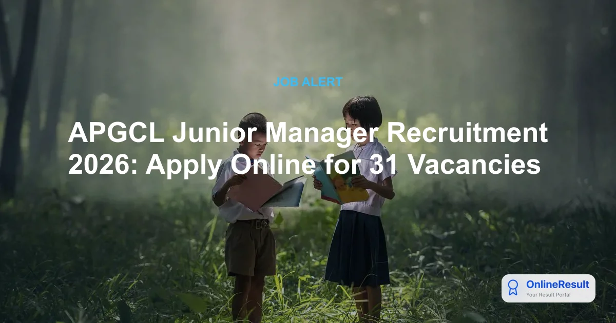APGCL Junior Manager Recruitment 2026: Apply Online for 31 Vacancies