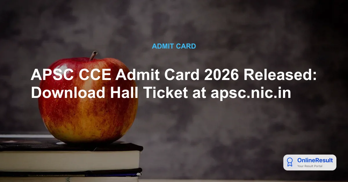 APSC CCE Admit Card 2026 Released: Download Hall Ticket at apsc.nic.in