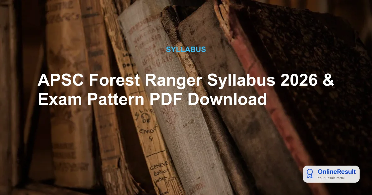 APSC Forest Ranger Syllabus 2026 & Exam Pattern PDF Download