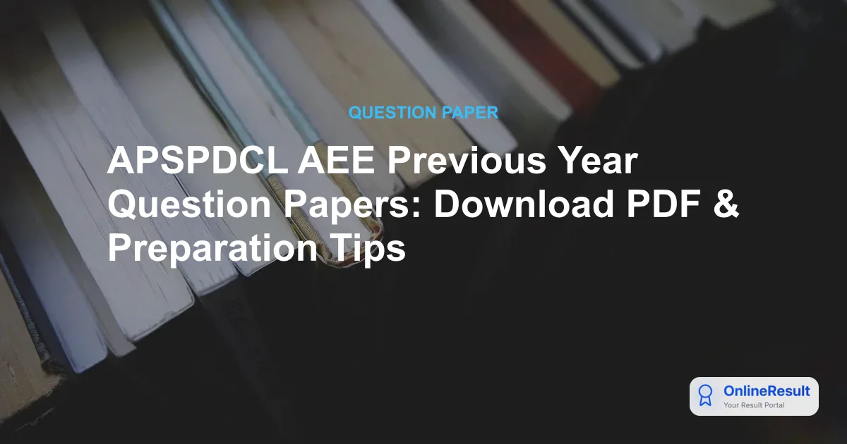 APSPDCL AEE Previous Year Question Papers: Download PDF & Preparation Tips