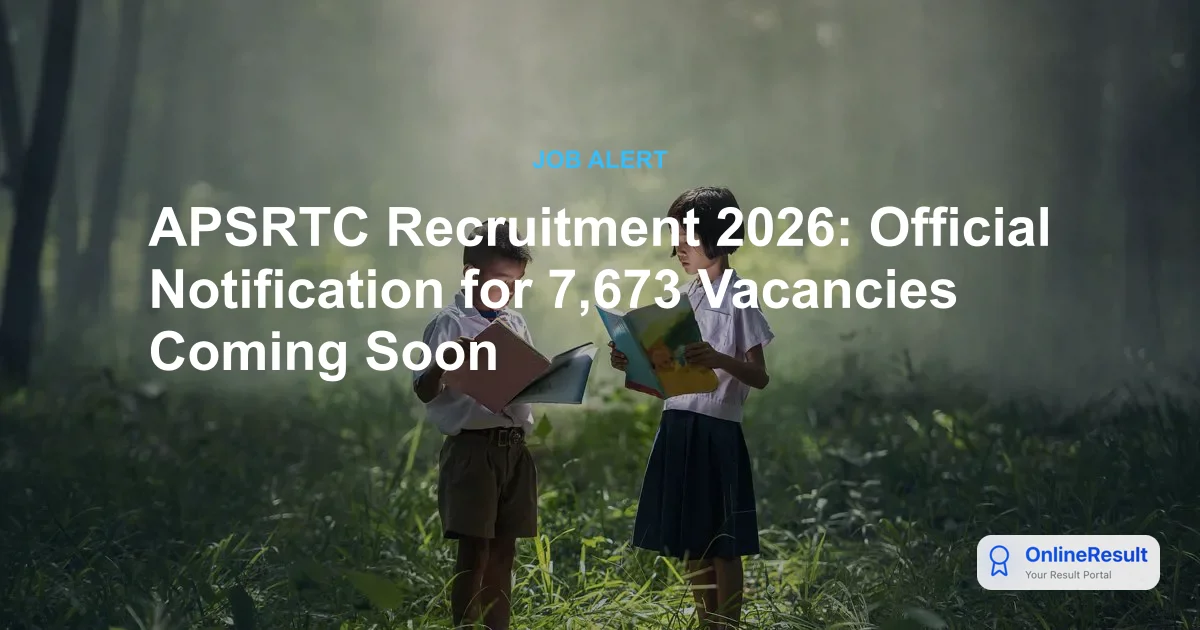 APSRTC Recruitment 2026: Official Notification for 7,673 Vacancies Coming Soon