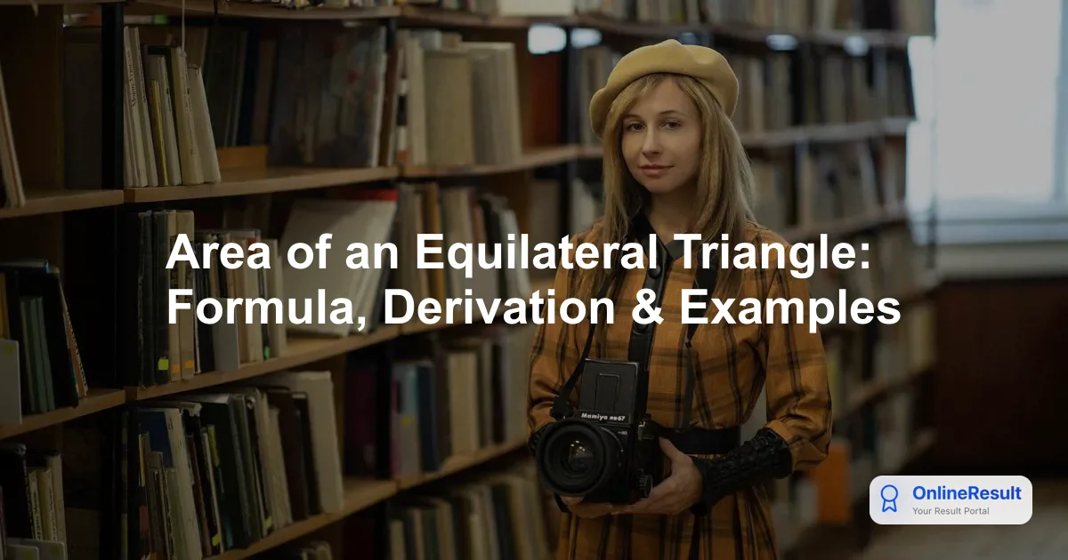 Area of an Equilateral Triangle: Formula, Derivation, and Examples