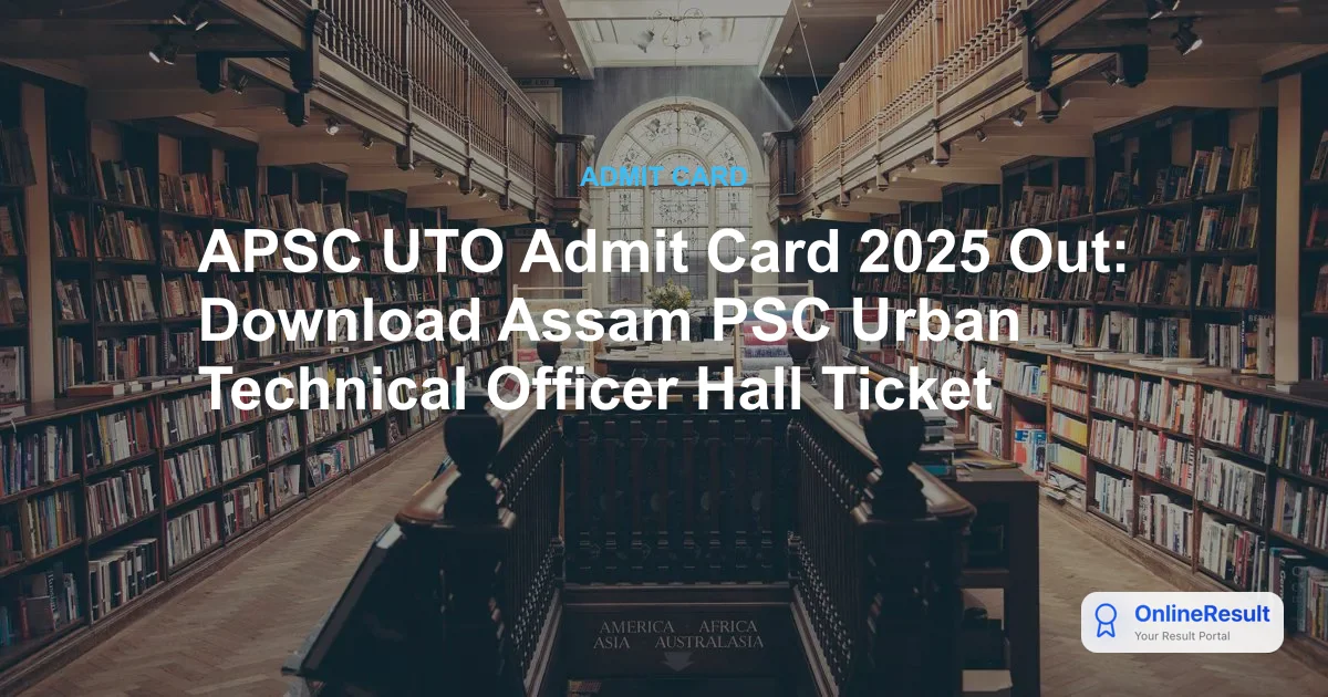 APSC UTO Admit Card 2025 Out: Download Assam PSC Urban Technical Officer Hall Ticket