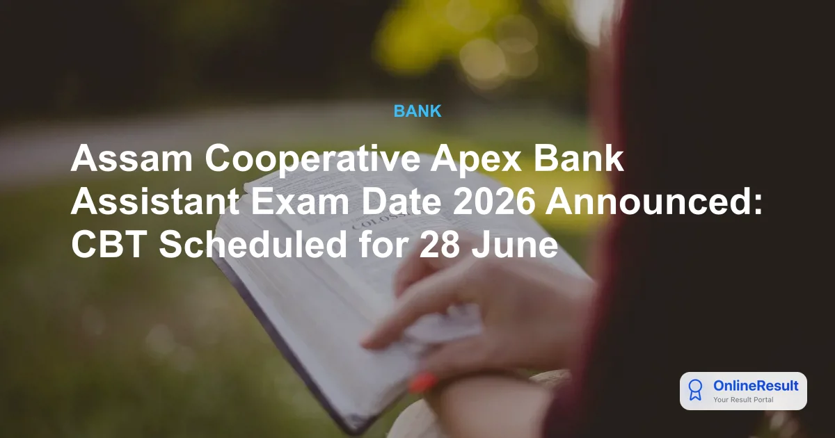 Assam Cooperative Apex Bank Assistant Exam Date 2026 Announced: CBT Scheduled for 28 June