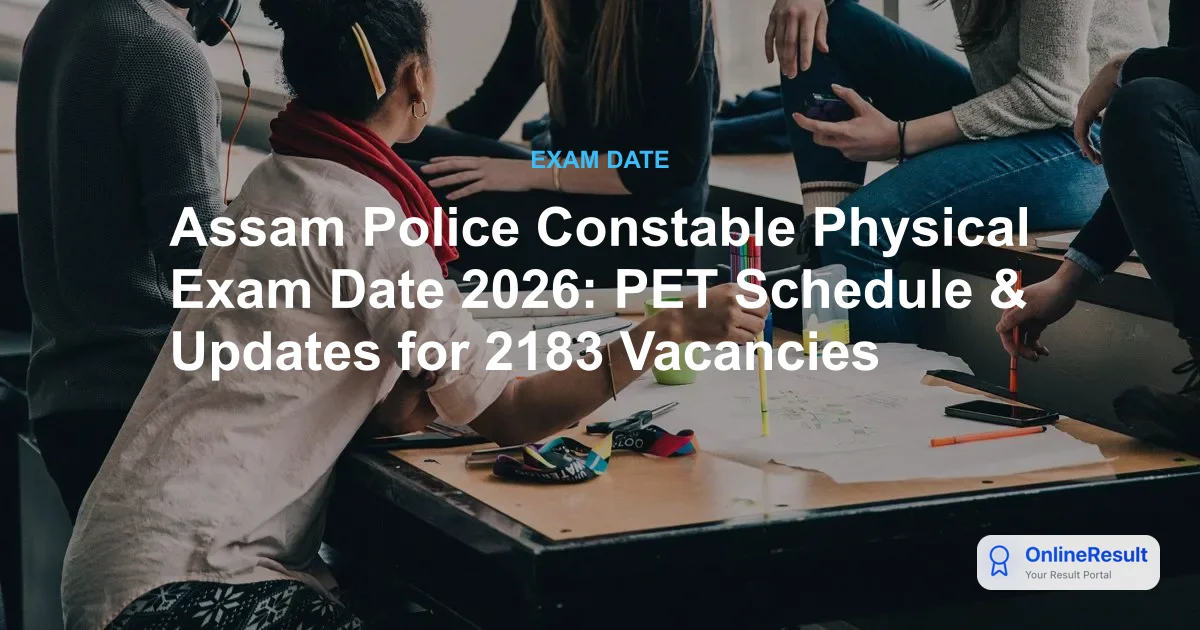 Assam Police Constable Physical Exam Date 2026: PET Schedule & Updates for 2183 Vacancies