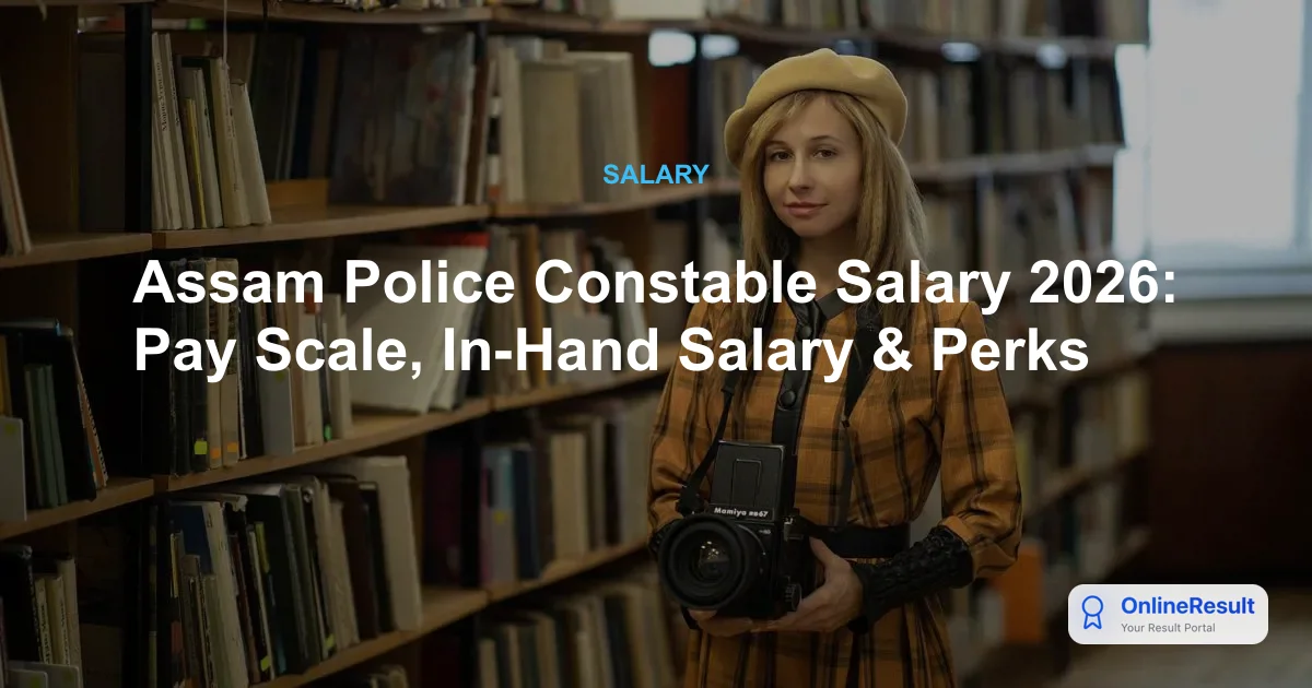 Assam Police Constable Salary 2026: Pay Scale, In-Hand Salary & Perks