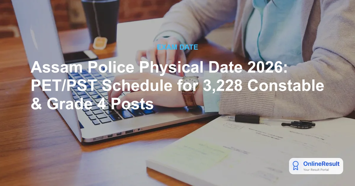 Assam Police Physical Date 2026: PET/PST Schedule for 3,228 Constable & Grade 4 Posts