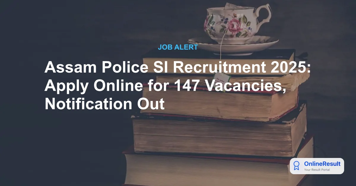 Assam Police SI Recruitment 2025: Apply Online for 147 Vacancies, Notification Out