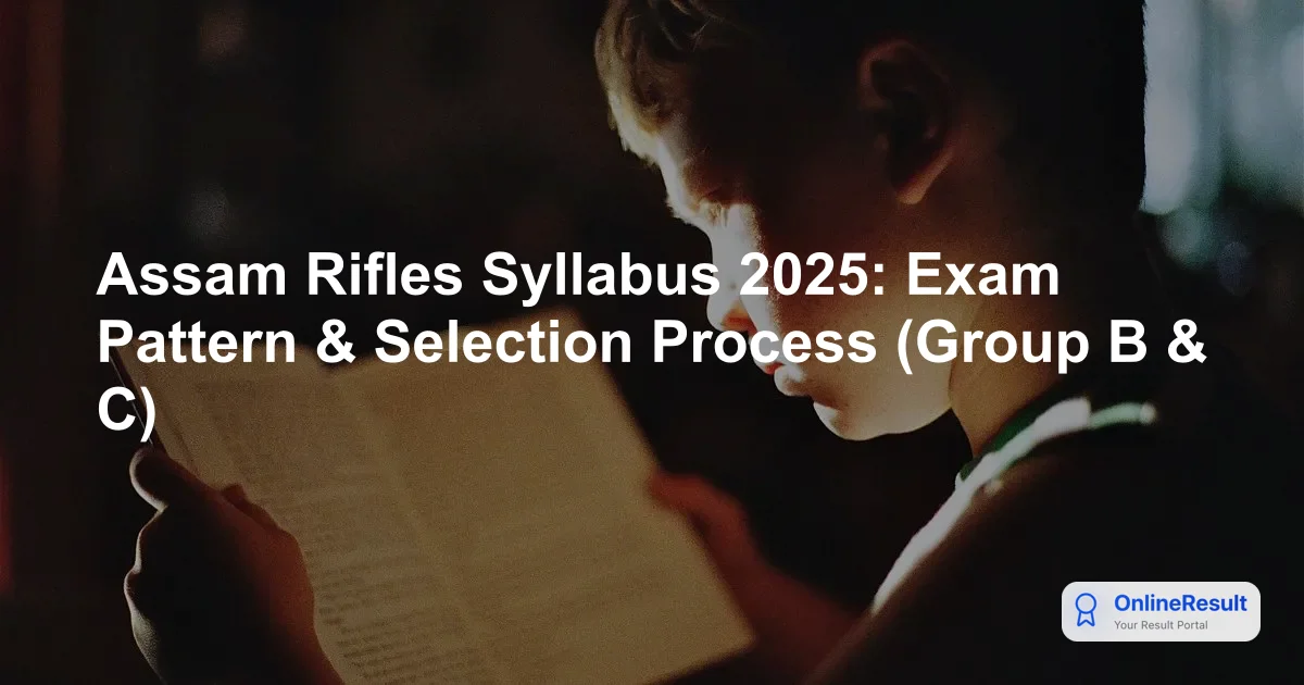 Assam Rifles Syllabus 2025: Exam Pattern & Selection Process (Group B & C)