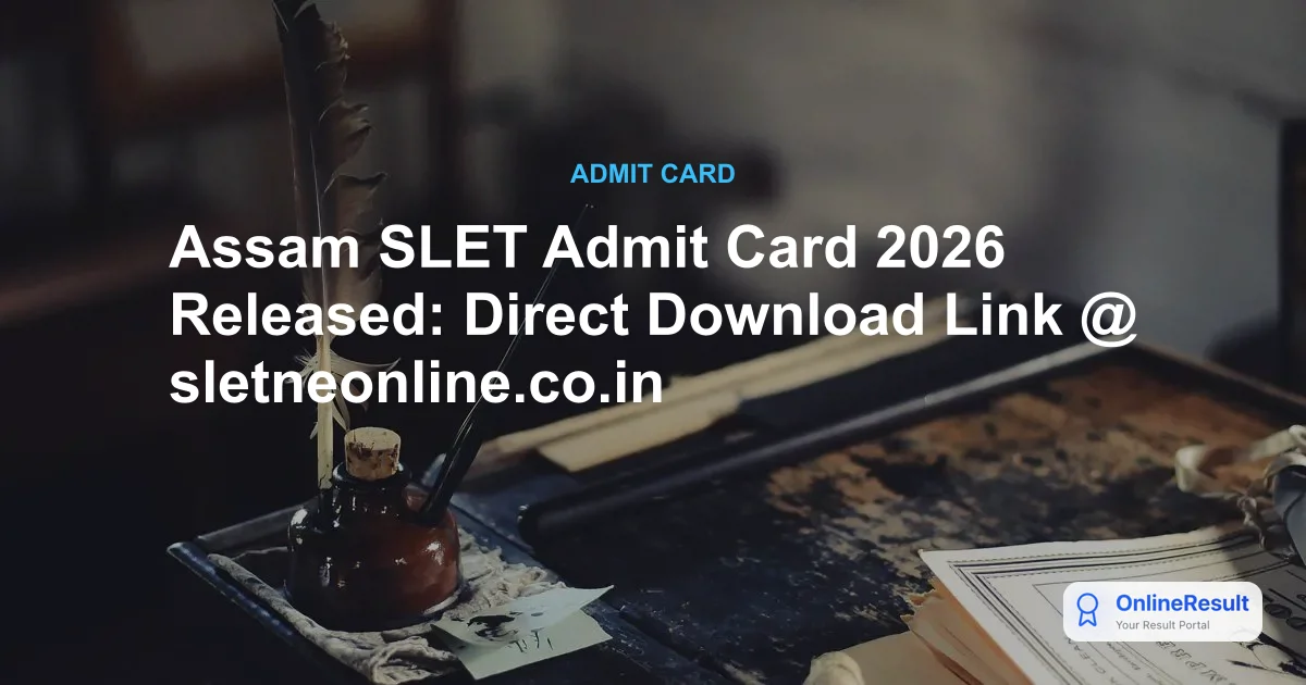 Assam SLET Admit Card 2026 Released: Direct Download Link @ sletneonline.co.in
