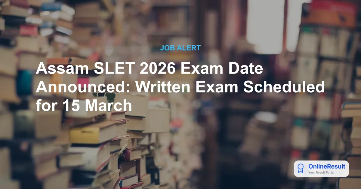 Assam SLET 2026 Exam Date Announced: Written Exam Scheduled for 15 March