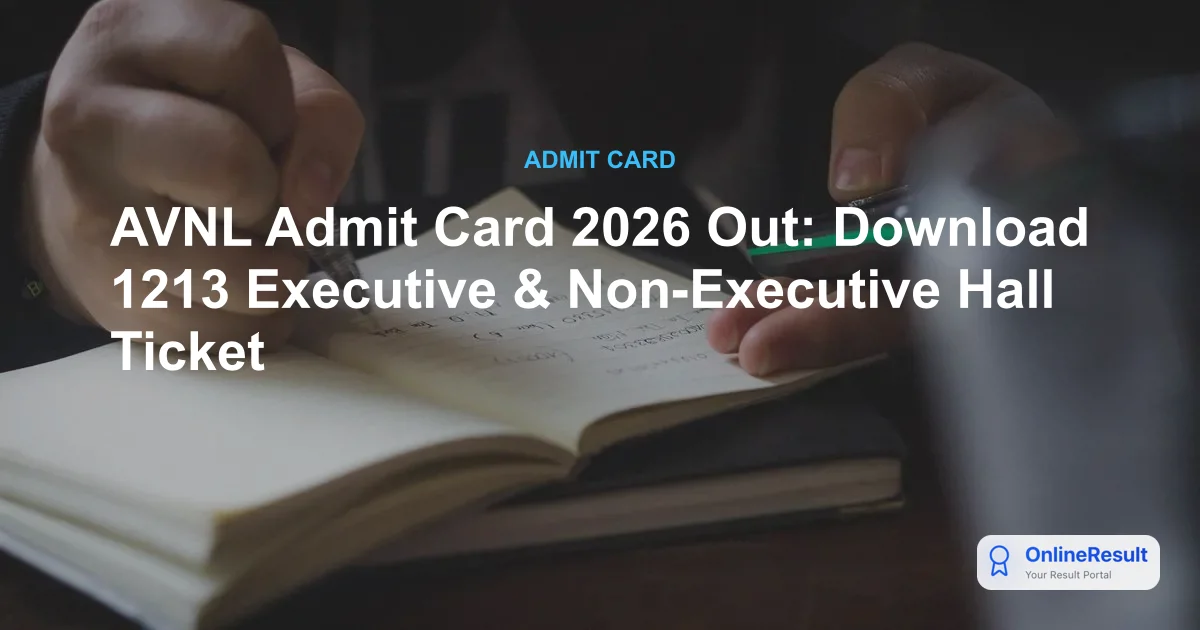 AVNL Admit Card 2026 Out: Download 1213 Executive & Non-Executive Hall Ticket