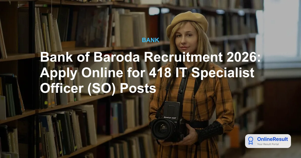 Bank of Baroda Recruitment 2026: Apply Online for 418 IT Specialist Officer (SO) Posts