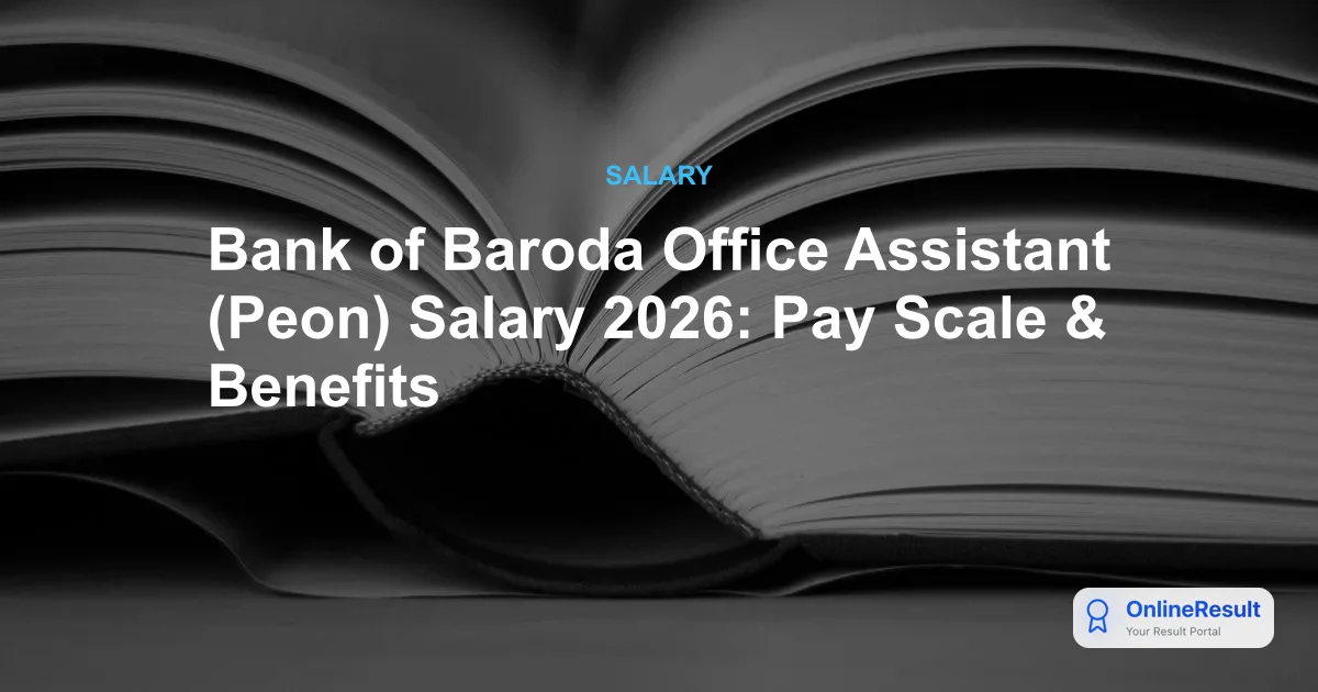 Bank of Baroda Office Assistant (Peon) Salary 2026: Pay Scale & Benefits