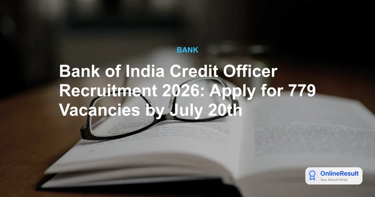Bank of India Credit Officer Recruitment 2026: Apply for 779 Vacancies by July 20th