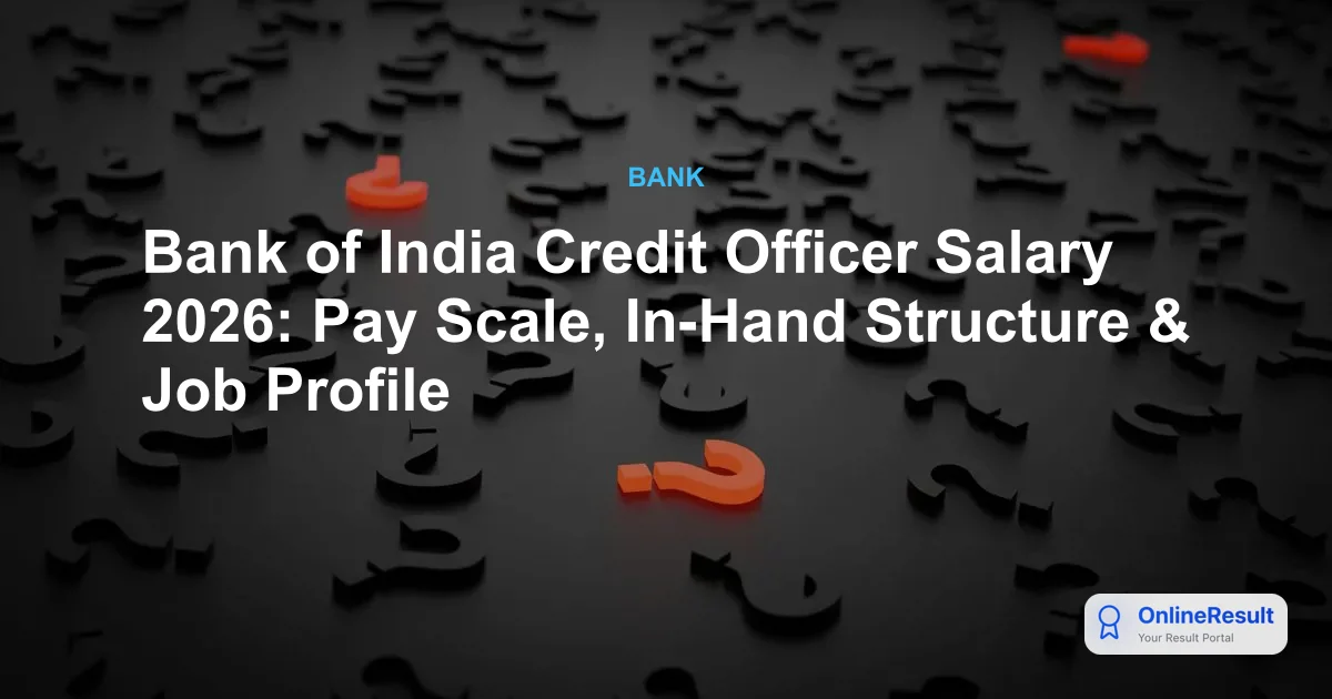Bank of India Credit Officer Salary 2026: Pay Scale, In-Hand Structure & Job Profile