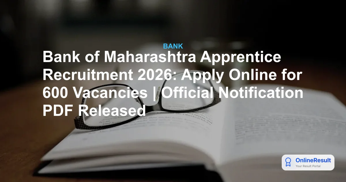 Bank of Maharashtra Apprentice Recruitment 2026: Apply Online for 600 Vacancies | Official Notification PDF Released