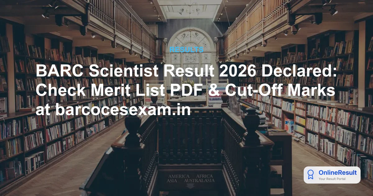 BARC Scientist Result 2026 Declared: Check Merit List PDF & Cut-Off Marks at barcocesexam.in