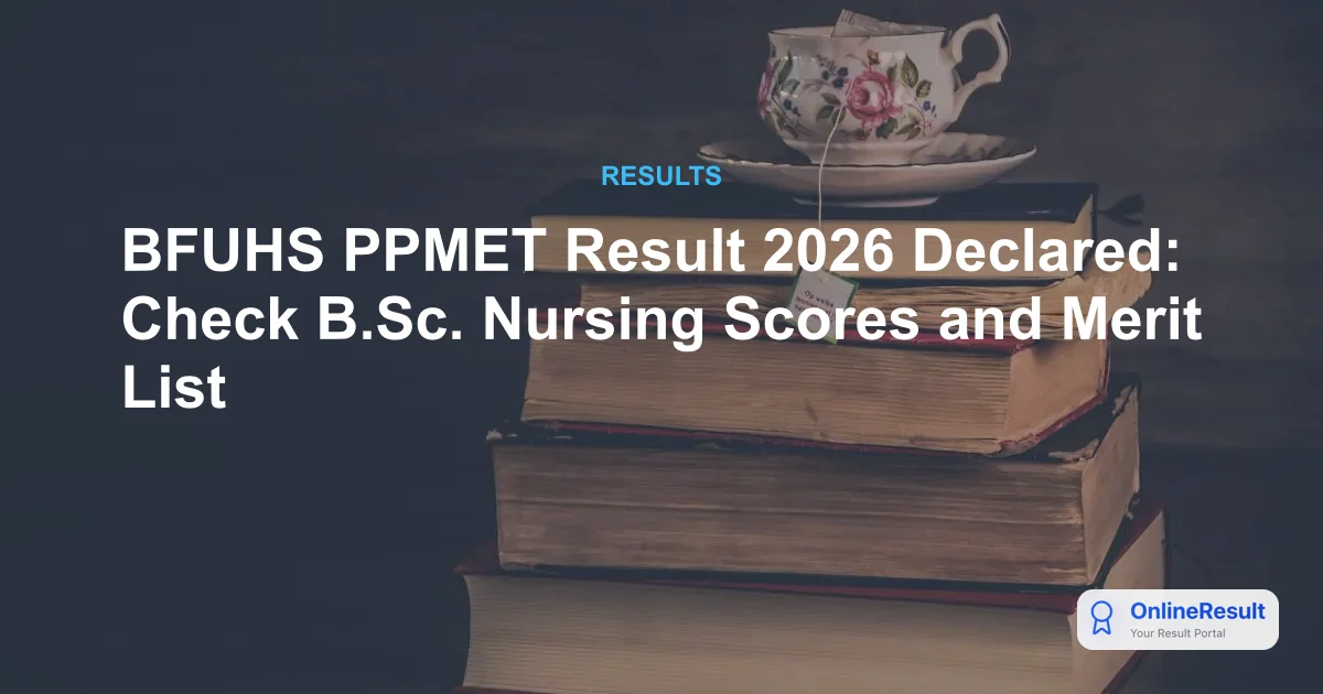 BFUHS PPMET Result 2026 Declared: Check B.Sc. Nursing Scores and Merit List