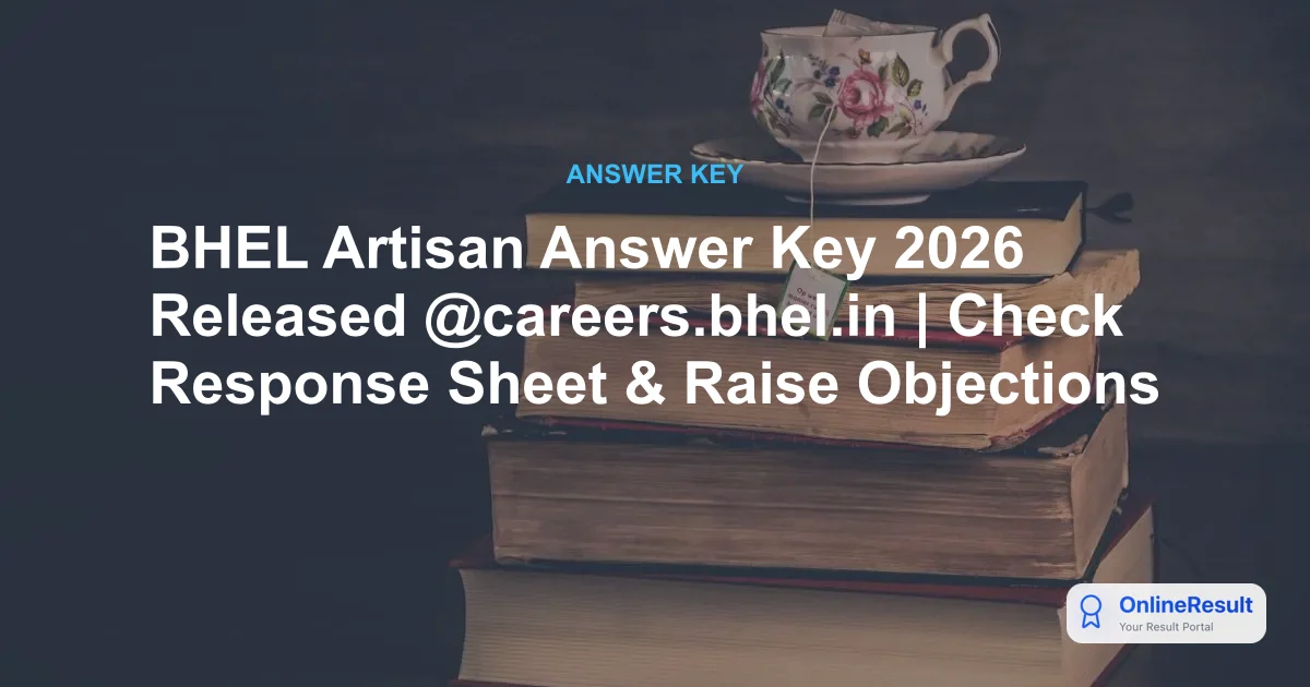 BHEL Artisan Answer Key 2026 Released @careers.bhel.in | Check Response Sheet & Raise Objections