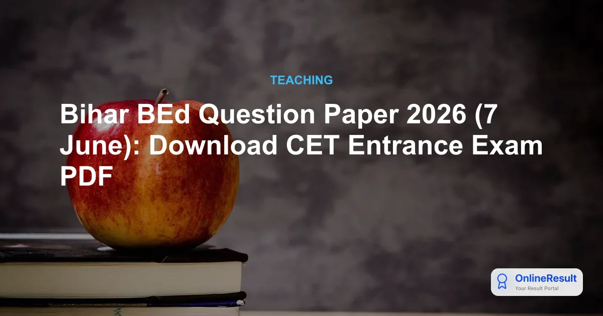 Bihar BEd Question Paper 2026 (7 June): Download CET Entrance Exam PDF