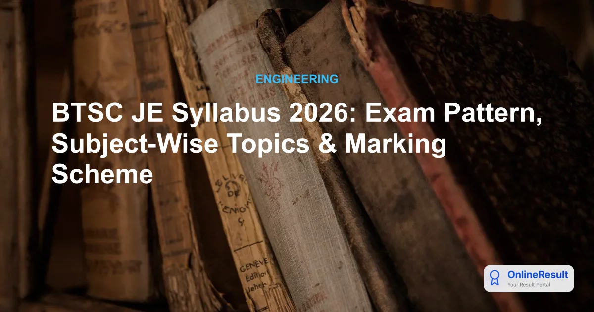 BTSC JE Syllabus 2026: Exam Pattern, Subject-Wise Topics & Marking Scheme