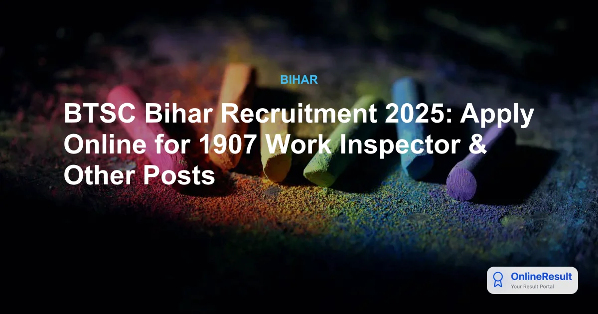 BTSC Bihar Recruitment 2025: Apply Online for 1907 Work Inspector & Other Posts
