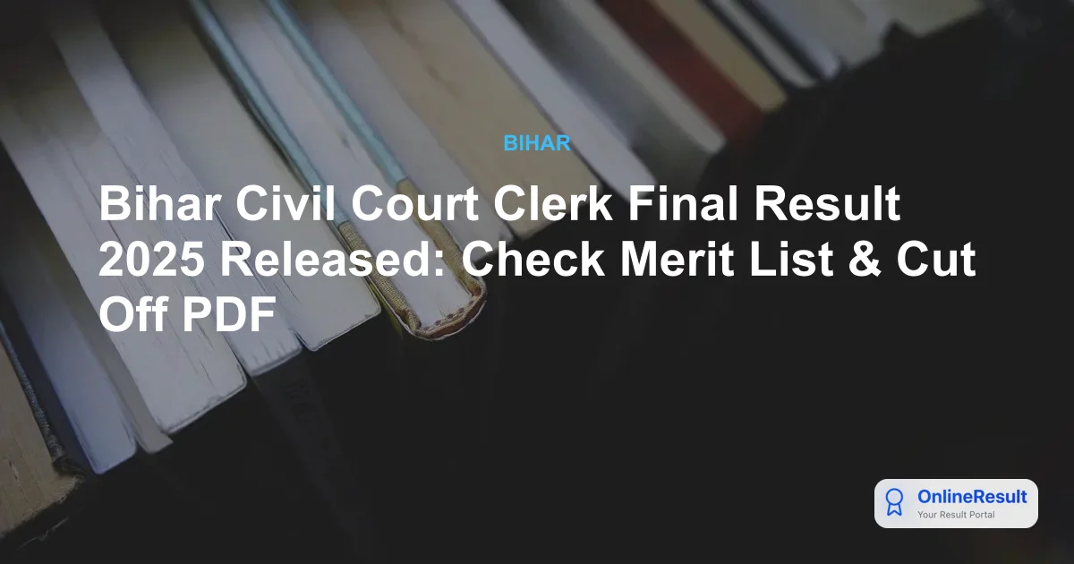 Bihar Civil Court Clerk Final Result 2025 Released: Check Merit List & Cut Off PDF