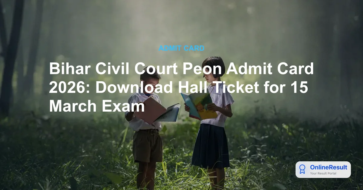 Bihar Civil Court Peon Admit Card 2026: Download Hall Ticket for 15 March Exam